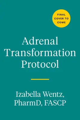 Nebennieren-Transformationsprotokoll: Ein 4-Wochen-Plan zum Abbau von Stresssymptomen und zum Übergang vom Überleben zum Gedeihen - Adrenal Transformation Protocol: A 4-Week Plan to Release Stress Symptoms and Go from Surviving to Thriving