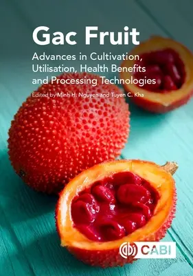 Gac-Frucht: Fortschritte bei Anbau, Nutzung, Gesundheitsnutzen und Verarbeitungstechnologien - Gac Fruit: Advances in Cultivation, Utilisation, Health Benefits and Processing Technologies