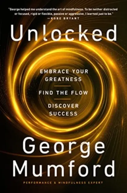 Unlocked - Umarmen Sie Ihre Größe, finden Sie den Fluss, entdecken Sie den Erfolg - Unlocked - Embrace Your Greatness, Find the Flow, Discover Success