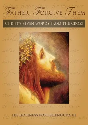 Vater, vergib ihnen: Die sieben Worte Christi vom Kreuz - Father, Forgive Them: Christ's Seven Words from the Cross