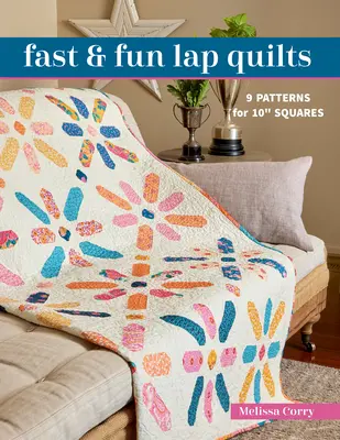 Schnelle & lustige Schoß-Quilts: 9 Muster für 10 Quadrate - Fast & Fun Lap Quilts: 9 Patterns for 10 Squares