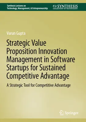 Strategic Value Proposition Innovation Management in Software Startups for Sustained Competitive Advantage: Ein strategisches Instrument für Wettbewerbsvorteile - Strategic Value Proposition Innovation Management in Software Startups for Sustained Competitive Advantage: A Strategic Tool for Competitive Advantage