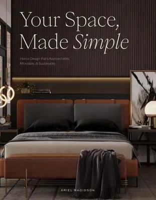 Ihr Raum, einfach gemacht: Innenarchitektur, die zugänglich, erschwinglich und nachhaltig ist - Your Space, Made Simple: Interior Design That's Approachable, Affordable, and Sustainable