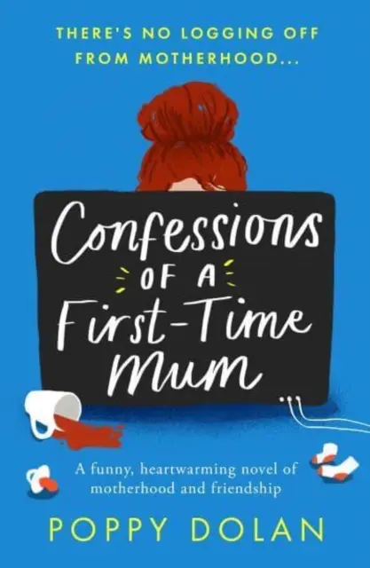 Confessions of a First-Time Mum - Ein lustiger, herzerwärmender Roman über Mutterschaft und Freundschaft - Confessions of a First-Time Mum - A funny, heartwarming novel of motherhood and friendship