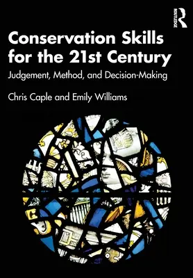 Konservierungskompetenzen für das 21. Jahrhundert: Urteilsvermögen, Methode und Entscheidungsfindung - Conservation Skills for the 21st Century: Judgement, Method, and Decision-Making