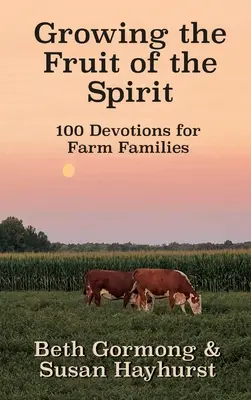 Die Frucht des Geistes wachsen lassen: 100 Andachten für Bauernfamilien - Growing the Fruit of the Spirit: 100 Devotionals for Farm Families