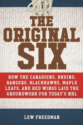 Die Original Six: Wie die Canadiens, Bruins, Rangers, Blackhawks, Maple Leafs und Red Wings den Grundstein für die heutige Nationalmannschaft legten - The Original Six: How the Canadiens, Bruins, Rangers, Blackhawks, Maple Leafs, and Red Wings Laid the Groundwork for Today's National Ho