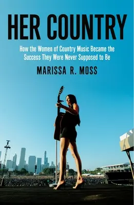 Ihr Land: Wie die Frauen der Country-Musik den Old Boys Club sprengten - Her Country: How the Women of Country Music Busted Up the Old Boys Club