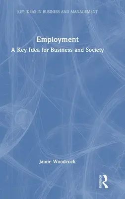 Beschäftigung: Eine Schlüsselidee für Wirtschaft und Gesellschaft - Employment: A Key Idea for Business and Society