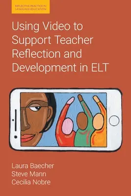 Der Einsatz von Videos zur Unterstützung der Reflexion und Entwicklung von Lehrkräften in der Fremdsprachenausbildung - Using Video to Support Teacher Reflection and Development in ELT
