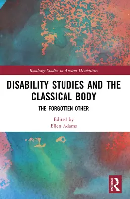 Disability Studies und der klassische Körper: Der vergessene Andere - Disability Studies and the Classical Body: The Forgotten Other