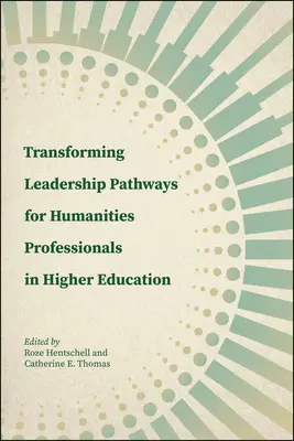 Transforming Leadership Pathways für geisteswissenschaftliche Fachkräfte im Hochschulbereich - Transforming Leadership Pathways for Humanities Professionals in Higher Education
