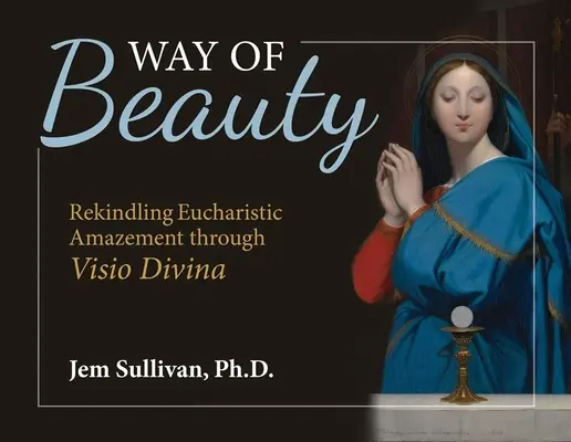 Weg der Schönheit: Eucharistisches Staunen durch VISIO Divina wiederbeleben - Way of Beauty: Rekindling Eucharistic Amazement Through VISIO Divina