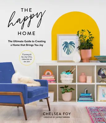 Das glückliche Zuhause: Der ultimative Leitfaden für ein Zuhause, das Ihnen Freude bereitet - The Happy Home: The Ultimate Guide to Creating a Home That Brings You Joy