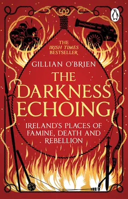 Darkness Echoing - Irlands Orte der Hungersnot, des Todes und der Rebellion erkunden - Darkness Echoing - Exploring Ireland's Places of Famine, Death and Rebellion