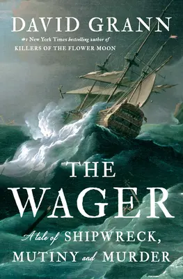 Die Wette: Eine Geschichte von Schiffbruch, Meuterei und Mord - The Wager: A Tale of Shipwreck, Mutiny and Murder