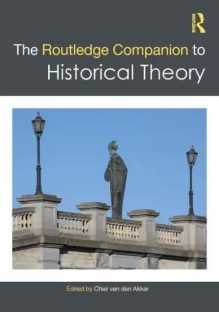 Der Routledge-Begleitband zur historischen Theorie - The Routledge Companion to Historical Theory