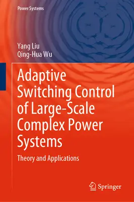 Adaptive Switching Control of Large-Scale Complex Power Systems: Theorie und Anwendungen - Adaptive Switching Control of Large-Scale Complex Power Systems: Theory and Applications