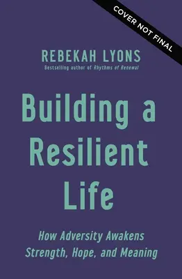 Ein widerstandsfähiges Leben aufbauen: Wie Widrigkeiten Stärke, Hoffnung und Sinn wecken - Building a Resilient Life: How Adversity Awakens Strength, Hope, and Meaning