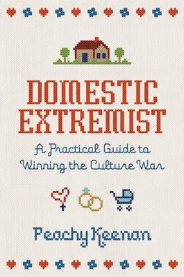 Häuslicher Extremist: Ein praktischer Leitfaden zum Gewinnen des Kulturkampfes - Domestic Extremist: A Practical Guide to Winning the Culture War