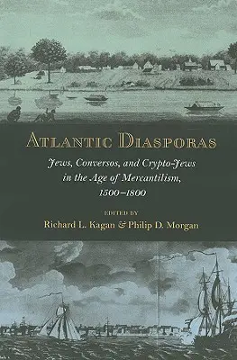 Atlantische Diaspora: Juden, Conversos und Kryptojuden im Zeitalter des Merkantilismus, 1500-1800 - Atlantic Diasporas: Jews, Conversos, and Crypto-Jews in the Age of Mercantilism, 1500-1800