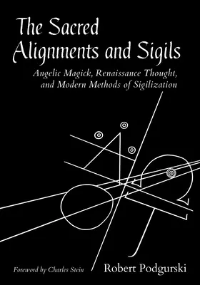 Die heiligen Ausrichtungen und Siegel: Engelsmagie, Renaissance-Gedanken und moderne Methoden der Siegelkunde - The Sacred Alignments and Sigils: Angelic Magick, Renaissance Thought, and Modern Methods of Sigilization