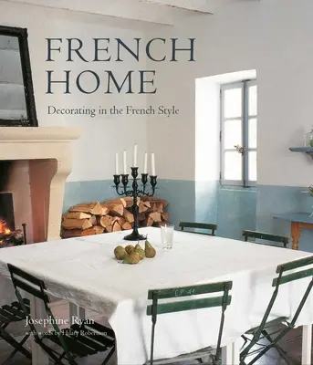 Französisches Zuhause: Dekorieren im französischen Stil - French Home: Decorating in the French Style