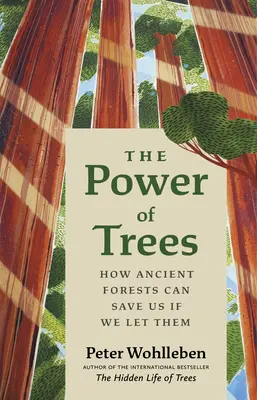 Die Macht der Bäume: Wie uralte Wälder uns retten können, wenn wir sie lassen - The Power of Trees: How Ancient Forests Can Save Us If We Let Them