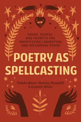 Poesie als Zauberei: Gedichte, Essays und Anregungen für die Manifestation von Befreiung und die Rückgewinnung von Macht - Poetry as Spellcasting: Poems, Essays, and Prompts for Manifesting Liberation and Reclaiming Power