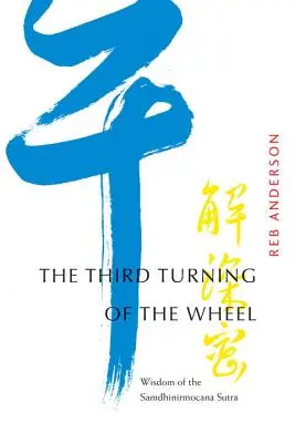 Die dritte Umdrehung des Rades: Die Weisheit des Samdhinirmocana-Sutra - The Third Turning of the Wheel: Wisdom of the Samdhinirmocana Sutra