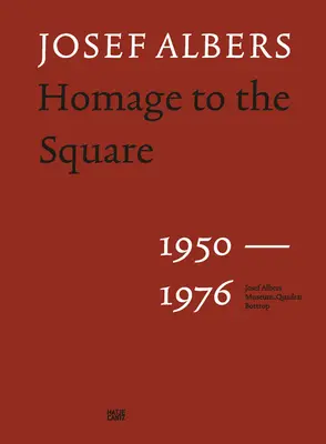 Josef Albers: Hommage an das Quadrat: 1950-1976 - Josef Albers: Homage to the Square: 1950-1976