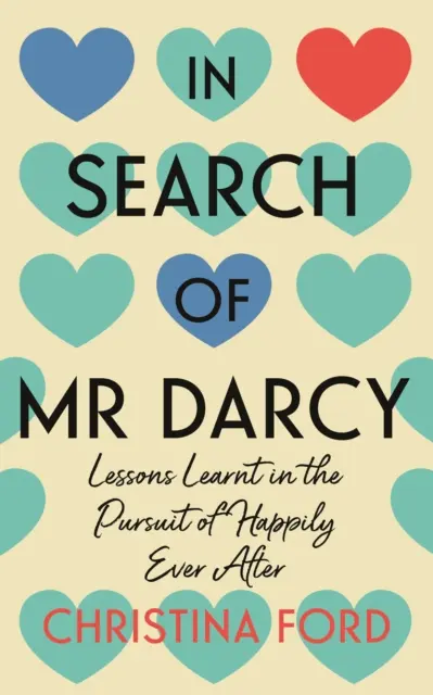 Auf der Suche nach Mr. Darcy - Lektionen auf der Suche nach dem Happy End - In Search of Mr Darcy - Lessons Learnt in the Pursuit of Happily Ever After