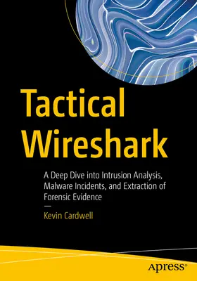 Taktisches Wireshark: Ein tiefer Einblick in die Analyse von Eindringlingen, Malware-Vorfällen und die Extraktion von forensischem Beweismaterial - Tactical Wireshark: A Deep Dive Into Intrusion Analysis, Malware Incidents, and Extraction of Forensic Evidence