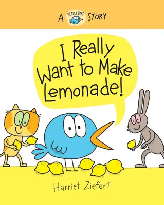 Ich will wirklich Limonade machen! Eine echte Vogelgeschichte - I Really Want to Make Lemonade!: A Really Bird Story