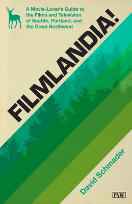 Filmlandia!: Ein Führer für Filmliebhaber zu Film und Fernsehen in Seattle, Portland und dem Großen Nordwesten - Filmlandia!: A Movie Lover's Guide to the Films and Television of Seattle, Portland, and the Great Northwest