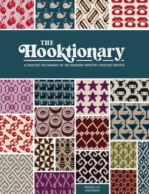 Das Hooktionary: Ein Häkel-Lexikon mit 150 modernen Gobelin-Häkelmotiven - The Hooktionary: A Crochet Dictionary of 150 Modern Tapestry Crochet Motifs