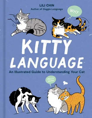 Kätzchen-Sprache: Ein illustrierter Leitfaden zum Verstehen Ihrer Katze - Kitty Language: An Illustrated Guide to Understanding Your Cat