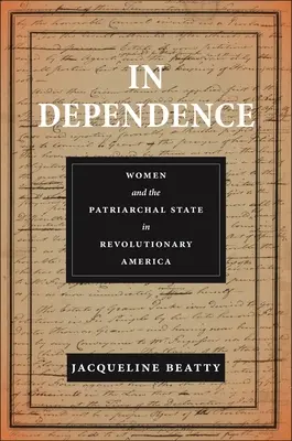 In Abhängigkeit: Frauen und der patriarchalische Staat im revolutionären Amerika - In Dependence: Women and the Patriarchal State in Revolutionary America