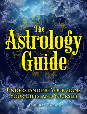 Der Astrologie-Leitfaden: Ihr Sternzeichen, Ihre Gaben und sich selbst verstehen - The Astrology Guide: Understanding Your Signs, Your Gifts, and Yourself