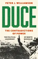 Duce: Die Widersprüche der Macht - Die politische Führung von Benito Mussolini - Duce: The Contradictions of Power - The Political Leadership of Benito Mussolini