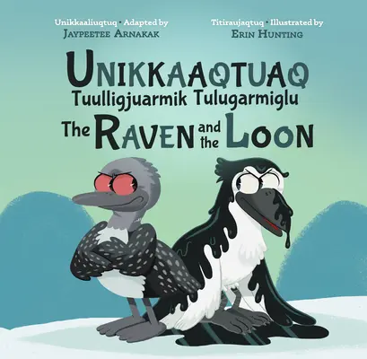 Die Geschichte vom Eistaucher und dem Raben: Zweisprachige Inuktitut- und Englisch-Ausgabe - The Story of the Loon and the Raven: Bilingual Inuktitut and English Edition