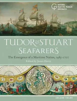 Die Seefahrer der Tudor- und Stuartzeit: Das Entstehen einer maritimen Nation, 1485-1707 - Tudor and Stuart Seafarers: The Emergence of a Maritime Nation, 1485-1707