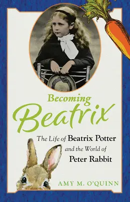 Beatrix werden: Das Leben von Beatrix Potter und die Welt von Peter Rabbit - Becoming Beatrix: The Life of Beatrix Potter and the World of Peter Rabbit