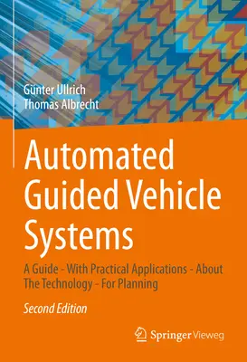 Automatisierte fahrerlose Transportsysteme: Ein Leitfaden - Mit praktischen Anwendungen - Über die Technologie - Für die Planung - Automated Guided Vehicle Systems: A Guide - With Practical Applications - About the Technology - For Planning