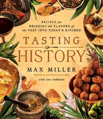 Geschichte schmecken: Entdecke die Vergangenheit anhand von 4.000 Jahren Rezepten (ein Kochbuch) - Tasting History: Explore the Past Through 4,000 Years of Recipes (a Cookbook)