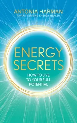 Energiegeheimnisse: Wie Sie Ihr Leben voll ausschöpfen können - Energy Secrets: How to Live Life to Your Full Potential