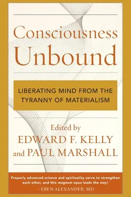 Das ungebundene Bewusstsein: Die Befreiung des Geistes von der Tyrannei des Materialismus - Consciousness Unbound: Liberating Mind from the Tyranny of Materialism