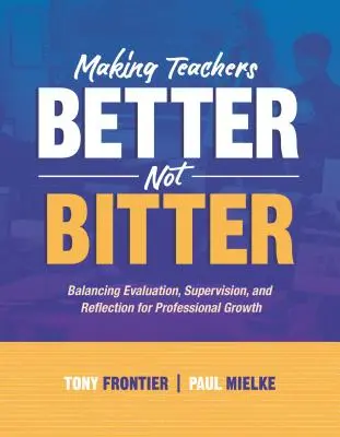 Lehrer besser machen, nicht verbittern: Evaluierung, Supervision und Reflexion für professionelles Wachstum ausbalancieren - Making Teachers Better, Not Bitter: Balancing Evaluation, Supervision, and Reflection for Professional Growth