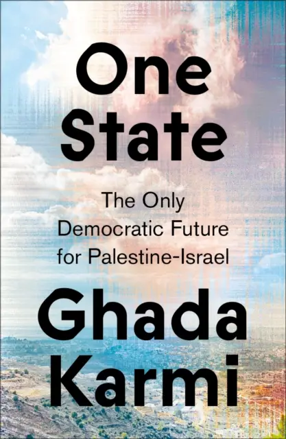 Ein Staat: Die einzige demokratische Zukunft für Palästina-Israel - One State: The Only Democratic Future for Palestine-Israel
