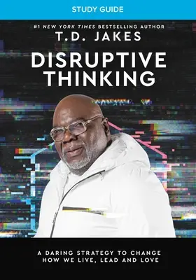 Disruptives Denken - Studienführer: Eine kühne Strategie zur Veränderung unseres Lebens, unserer Führung und unserer Liebe - Disruptive Thinking Study Guide: A Daring Strategy to Change How We Live, Lead, and Love